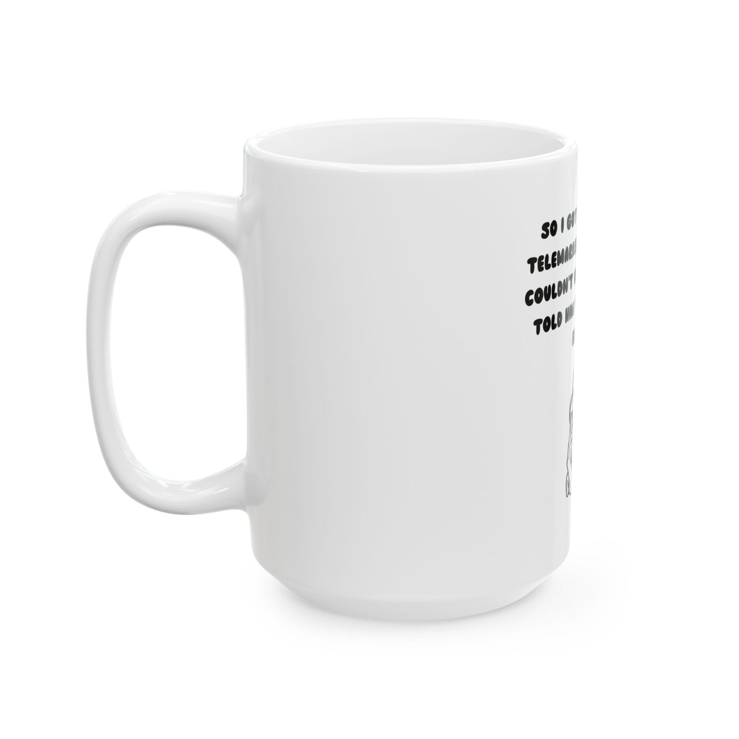 Funny Telemarketer Ceramic Mug - 11oz & 15oz Sizes, Perfect Gift for Coffee Lovers!