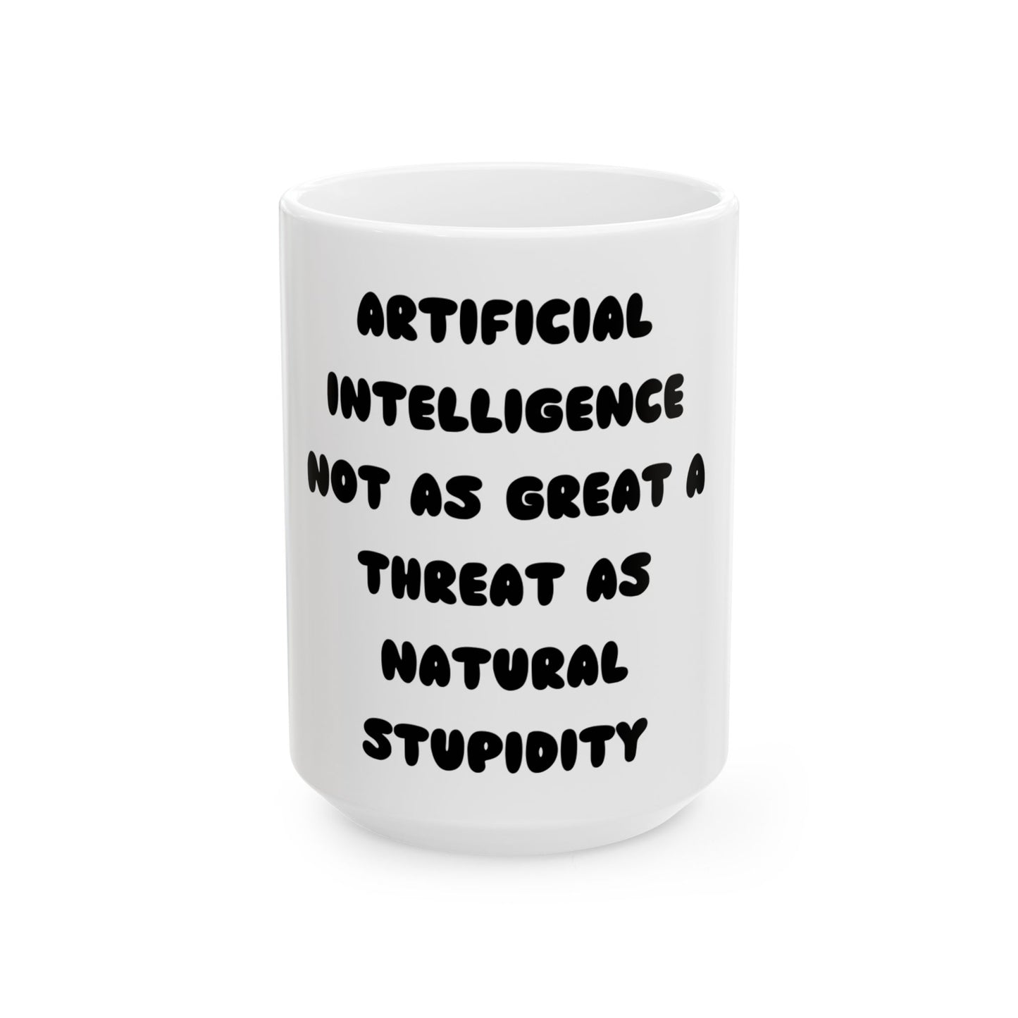 Humorous Ceramic Mug - "Artificial Intelligence Not as Great a Threat as Natural Stupidity"