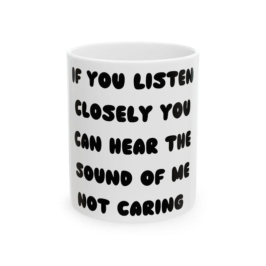 Funny Sarcastic Coffee Mug – Because Some Mornings Need Extra Attitude If You Listen Closely You Can Hear The Sound of Me Not Caring- Perfect Gift for Coffee Lovers