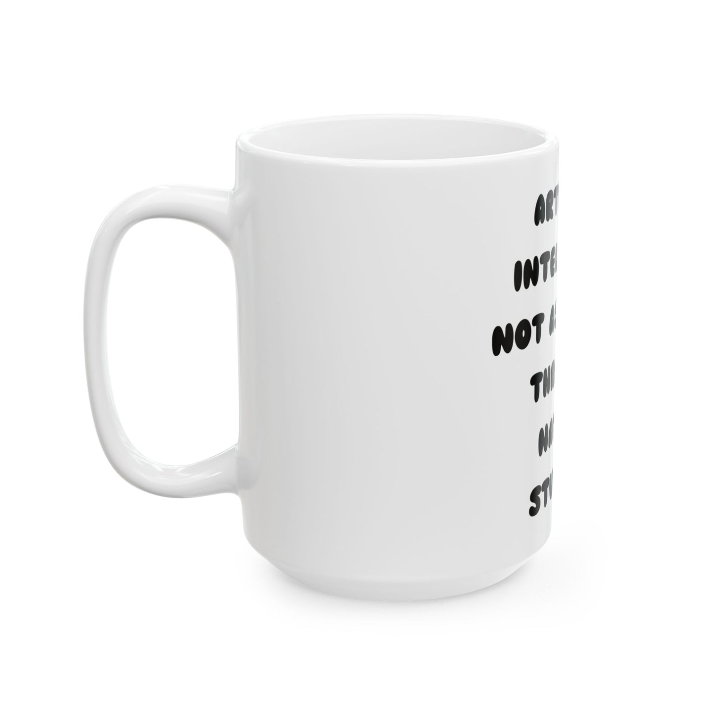 Humorous Ceramic Mug - "Artificial Intelligence Not as Great a Threat as Natural Stupidity"