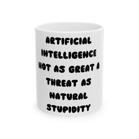 Humorous Ceramic Mug - "Artificial Intelligence Not as Great a Threat as Natural Stupidity"