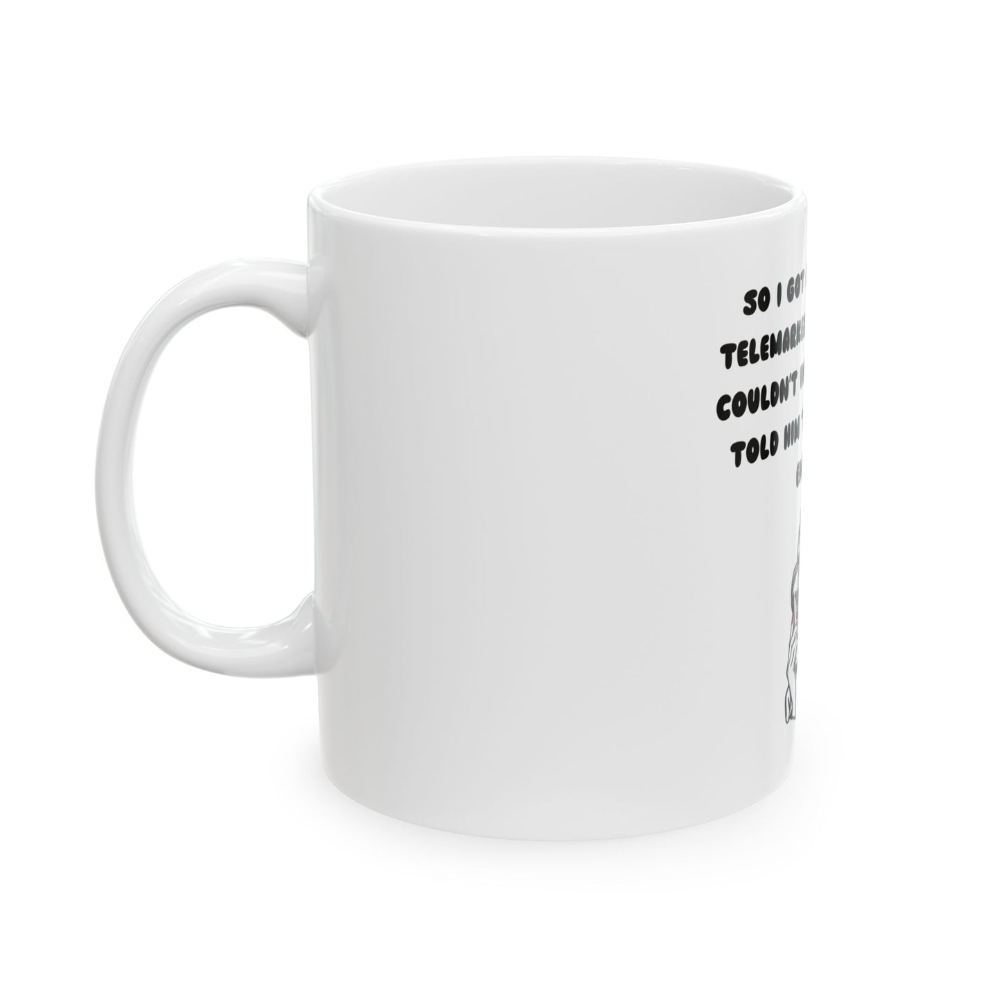 Funny Telemarketer Ceramic Mug - 11oz & 15oz Sizes, Perfect Gift for Coffee Lovers!