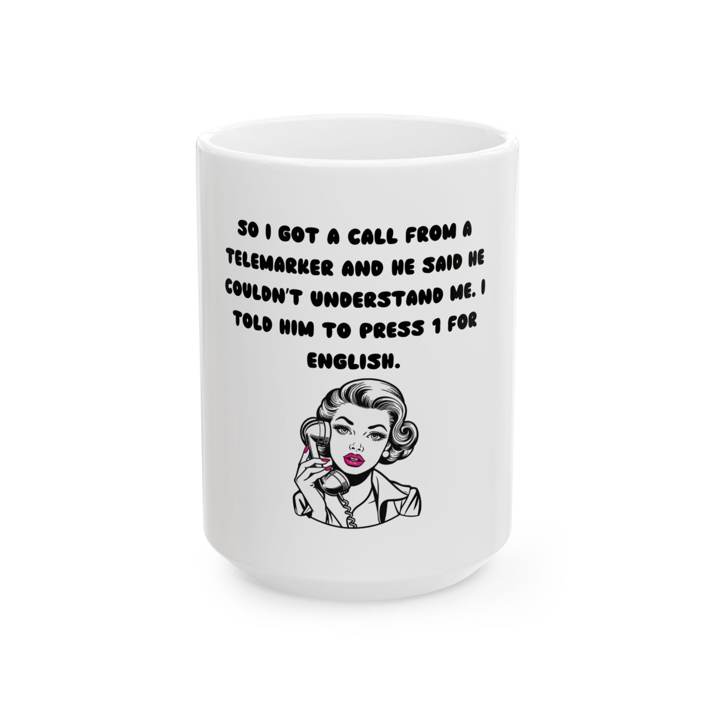 Funny Telemarketer Ceramic Mug - 11oz & 15oz Sizes, Perfect Gift for Coffee Lovers!